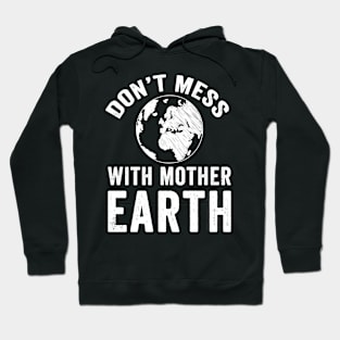 Don't mess with mother earth Hoodie